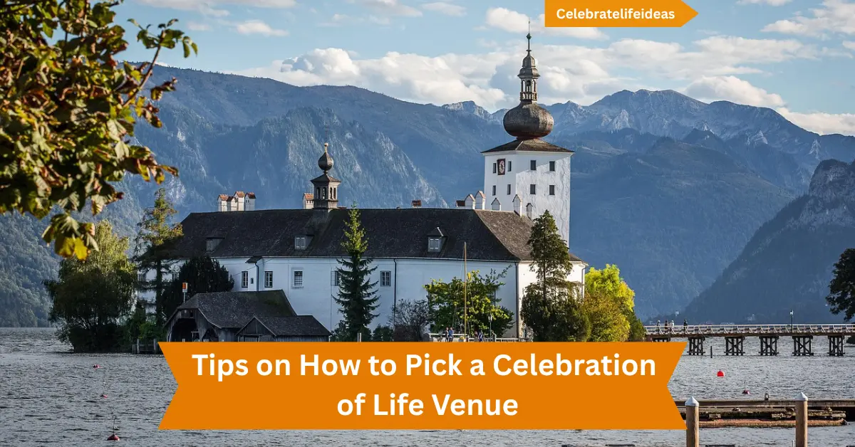 Tips on How to Pick a Celebration of Life Venue